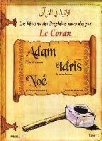 Histoires des prophètes racontées par le Coran : Adam, Idris, Noé - Tome 1