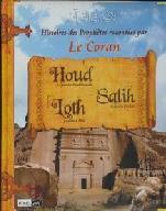 Histoires des prophètes racontées par le Coran : Houd, Salih, Loth - Tome 2